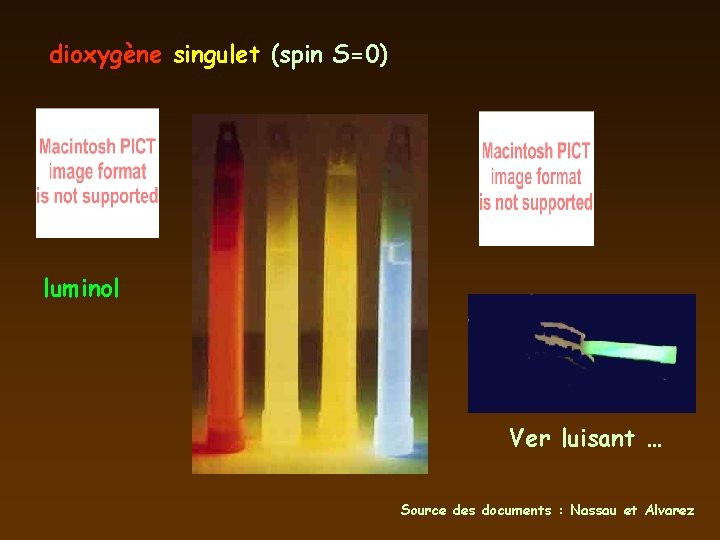 dioxygène singulet (spin S=0) luminol Ver luisant … Source des documents : Nassau et