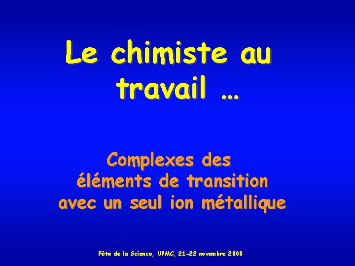 Le chimiste au travail … Complexes des éléments de transition avec un seul ion