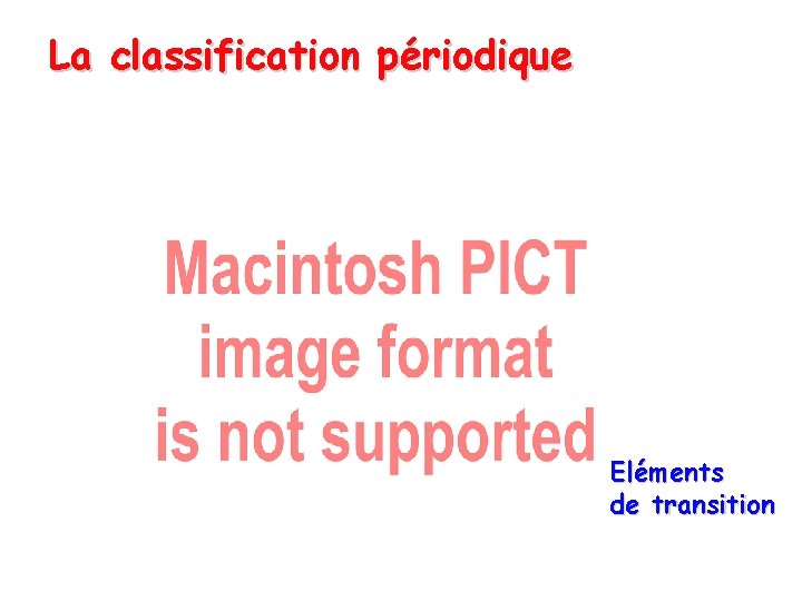 La classification périodique Eléments de transition 
