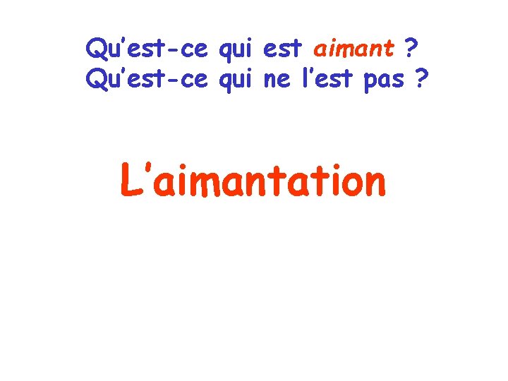 Qu’est-ce qui est aimant ? Qu’est-ce qui ne l’est pas ? L’aimantation 