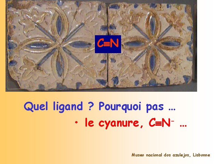A C N Ligand B Quel ligand ? Pourquoi pas … • le cyanure,