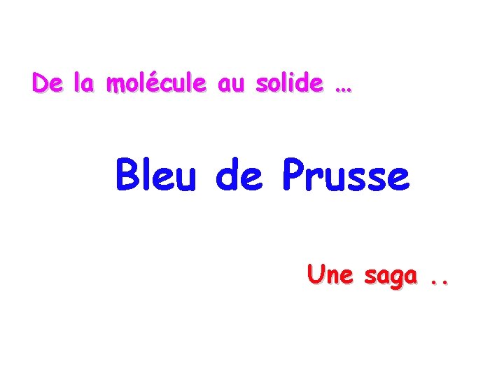 De la molécule au solide … Bleu de Prusse Une saga. . 
