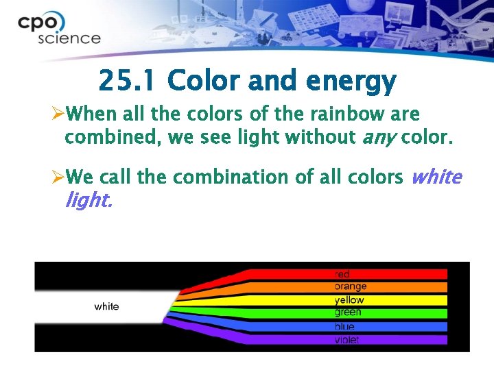 25. 1 Color and energy ØWhen all the colors of the rainbow are combined,
