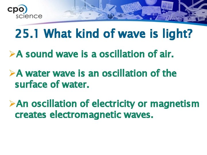 25. 1 What kind of wave is light? ØA sound wave is a oscillation