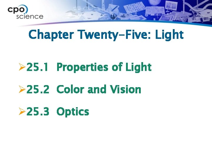 Chapter Twenty-Five: Light Ø 25. 1 Properties of Light Ø 25. 2 Color and