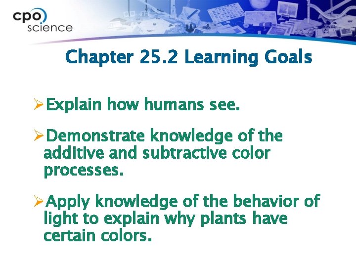 Chapter 25. 2 Learning Goals ØExplain how humans see. ØDemonstrate knowledge of the additive