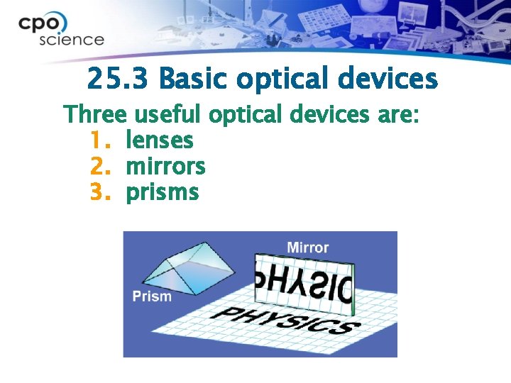 25. 3 Basic optical devices Three useful optical devices are: 1. lenses 2. mirrors