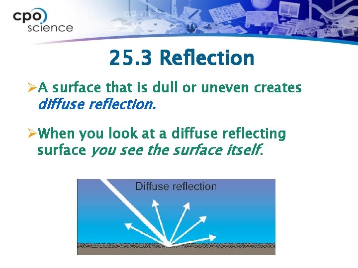 25. 3 Reflection ØA surface that is dull or uneven creates diffuse reflection. ØWhen