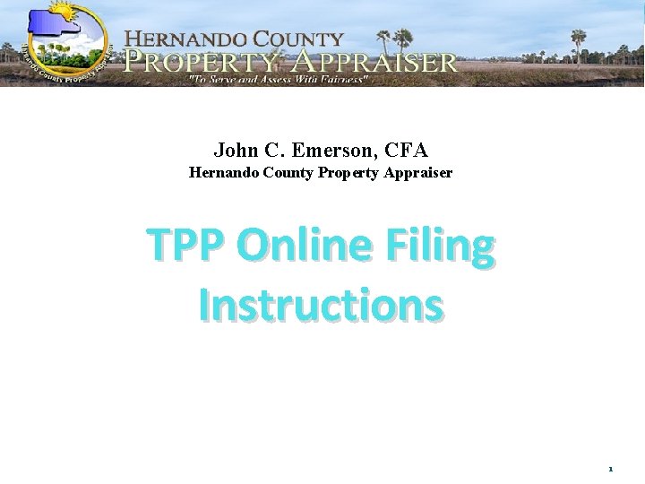 John C. Emerson, CFA Hernando County Property Appraiser TPP Online Filing Instructions 1 John C. Emerson, CFA Hernando County Property Appraiser TPP Online Filing Instructions 1