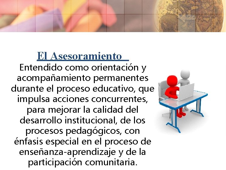 El Asesoramiento Entendido como orientación y acompañamiento permanentes durante el proceso educativo, que impulsa