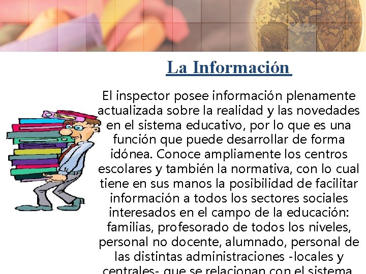 La Información El inspector posee información plenamente actualizada sobre la realidad y las novedades