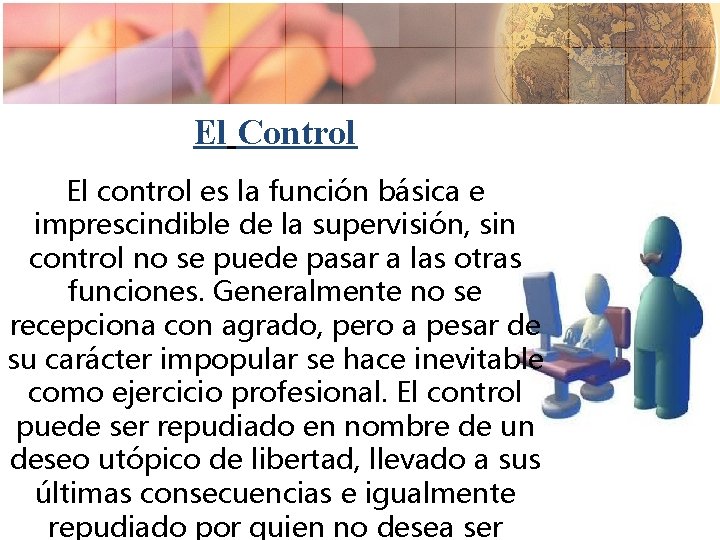 El Control El control es la función básica e imprescindible de la supervisión, sin