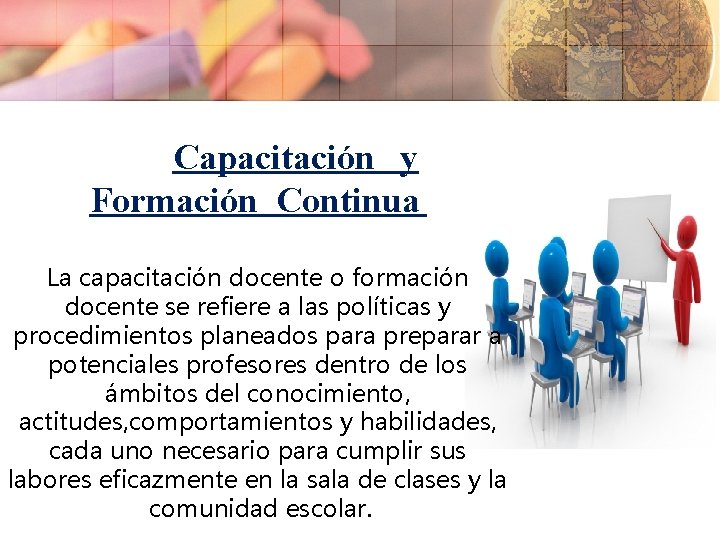  Capacitación y Formación Continua La capacitación docente o formación docente se refiere a