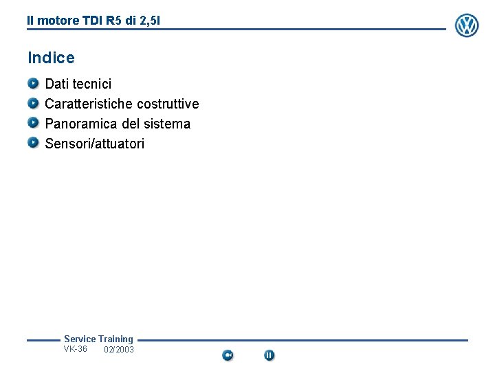 Il motore TDI R 5 di 2, 5 l Indice Dati tecnici Caratteristiche costruttive