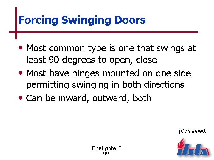 Forcing Swinging Doors • Most common type is one that swings at least 90