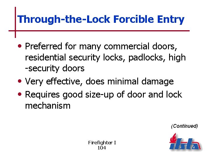 Through-the-Lock Forcible Entry • Preferred for many commercial doors, residential security locks, padlocks, high