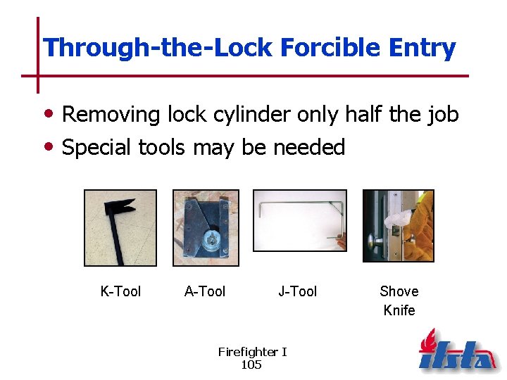 Through-the-Lock Forcible Entry • Removing lock cylinder only half the job • Special tools