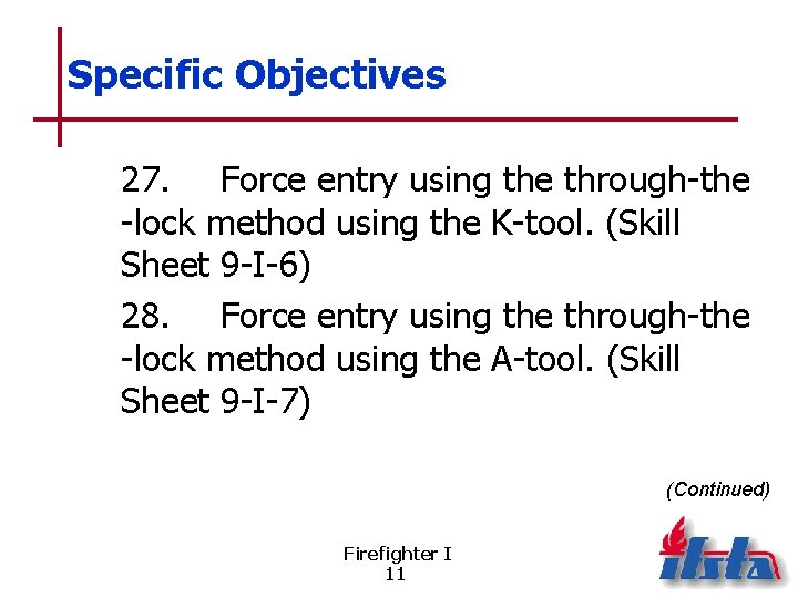 Specific Objectives 27. Force entry using the through-the -lock method using the K-tool. (Skill