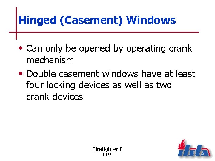 Hinged (Casement) Windows • Can only be opened by operating crank mechanism • Double