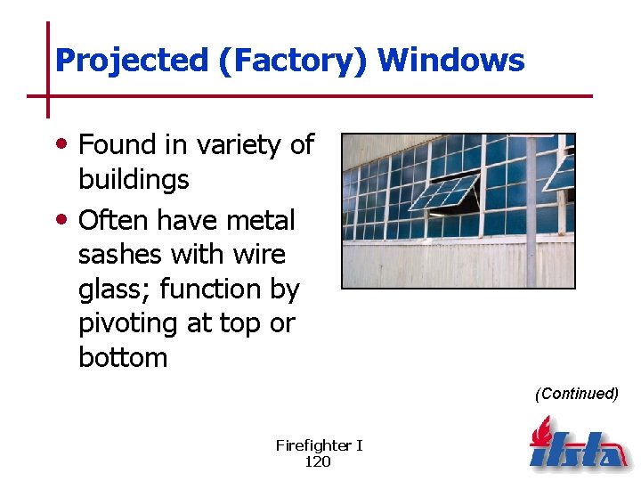 Projected (Factory) Windows • Found in variety of buildings • Often have metal sashes