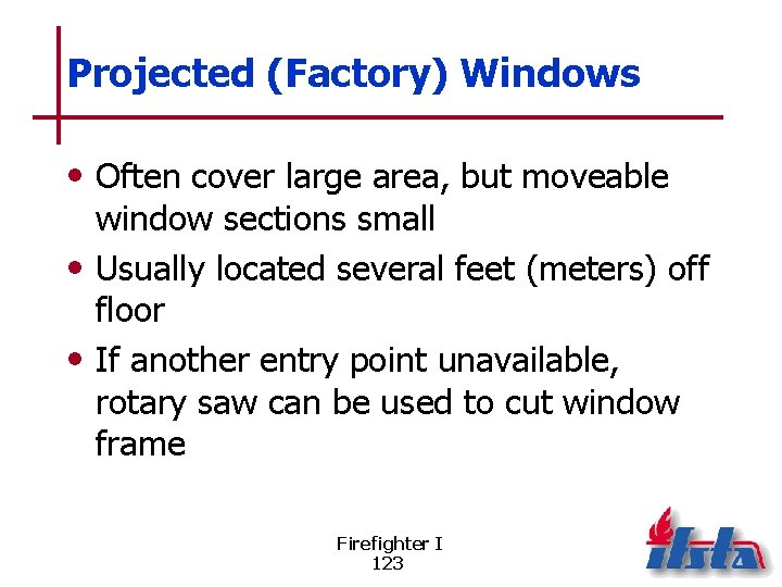 Projected (Factory) Windows • Often cover large area, but moveable window sections small •