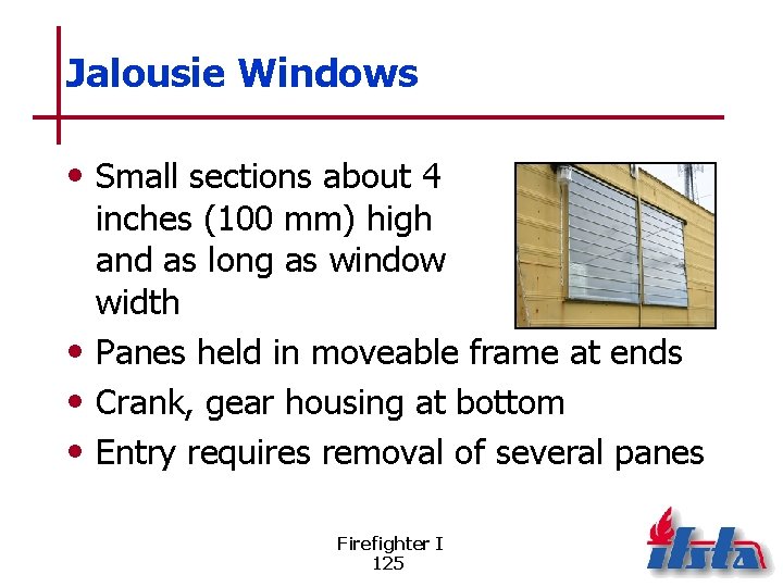 Jalousie Windows • Small sections about 4 inches (100 mm) high and as long