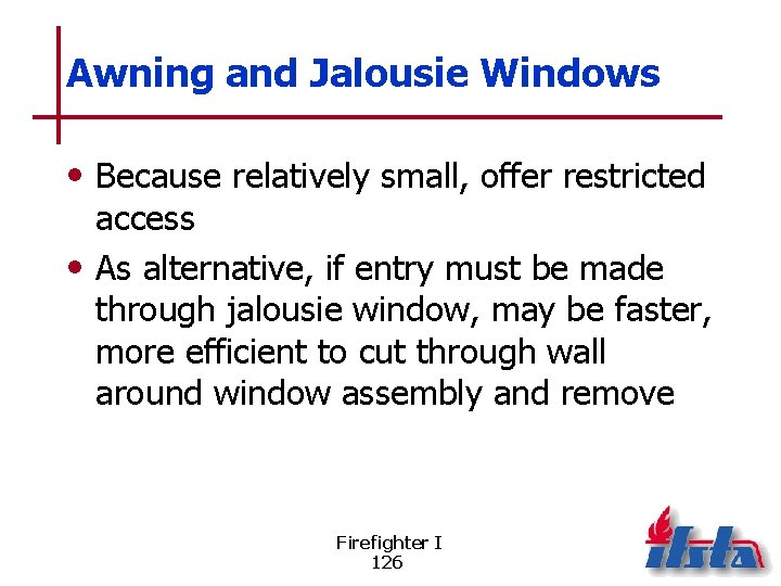 Awning and Jalousie Windows • Because relatively small, offer restricted access • As alternative,