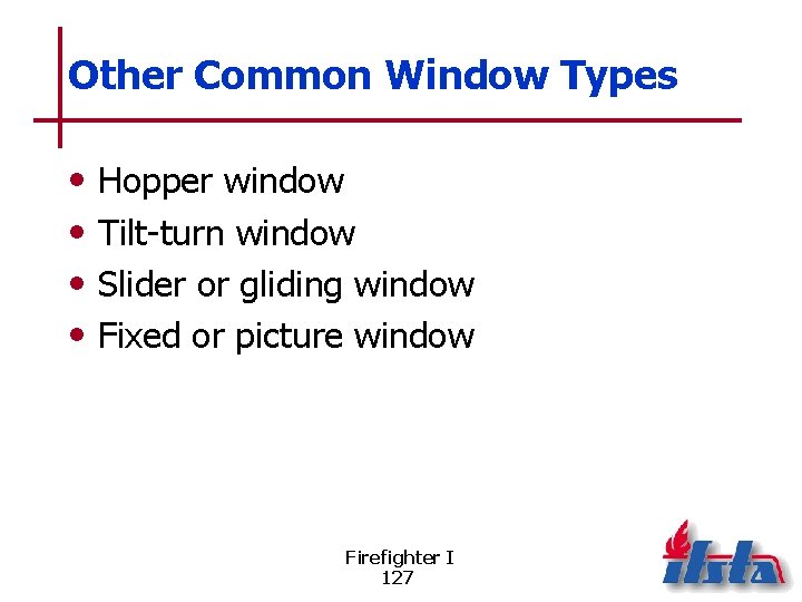 Other Common Window Types • • Hopper window Tilt-turn window Slider or gliding window