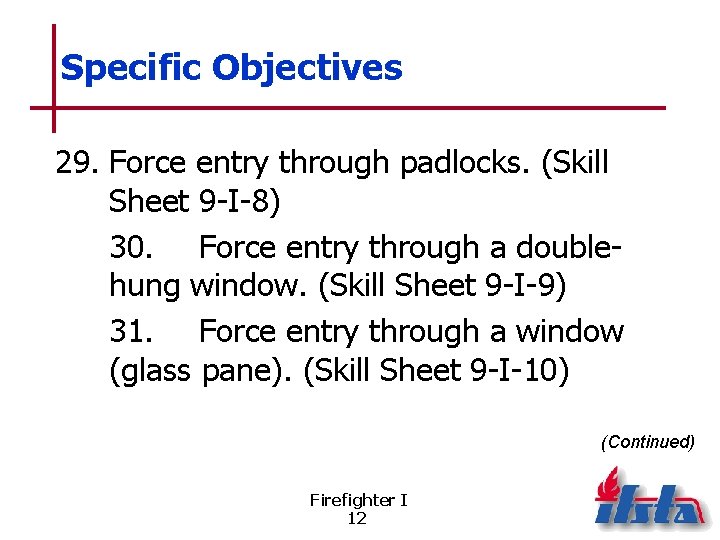 Specific Objectives 29. Force entry through padlocks. (Skill Sheet 9 -I-8) 30. Force entry