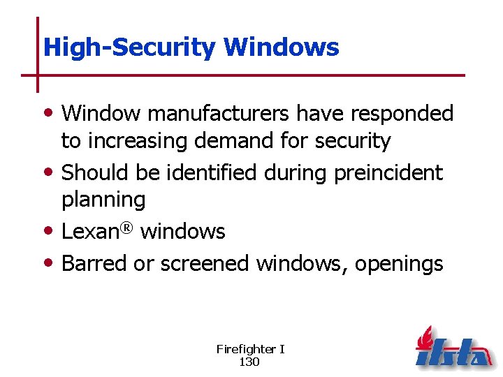 High-Security Windows • Window manufacturers have responded to increasing demand for security • Should