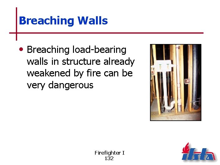 Breaching Walls • Breaching load-bearing walls in structure already weakened by fire can be