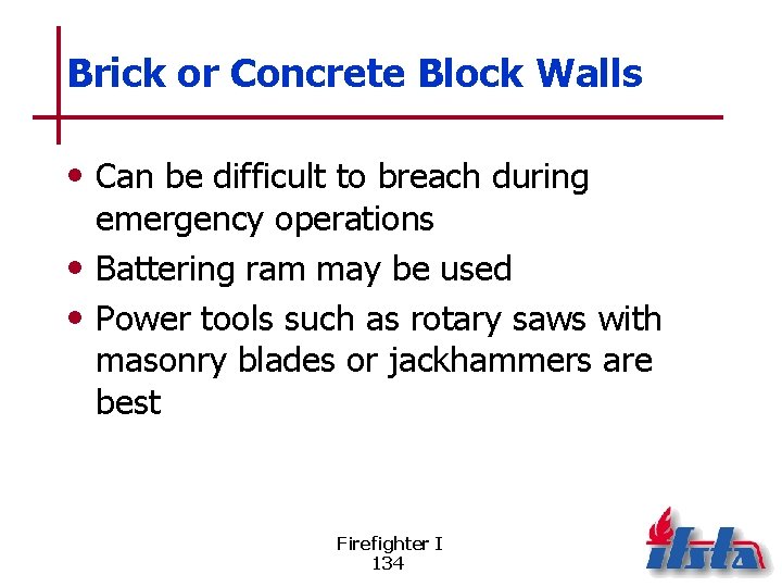 Brick or Concrete Block Walls • Can be difficult to breach during emergency operations