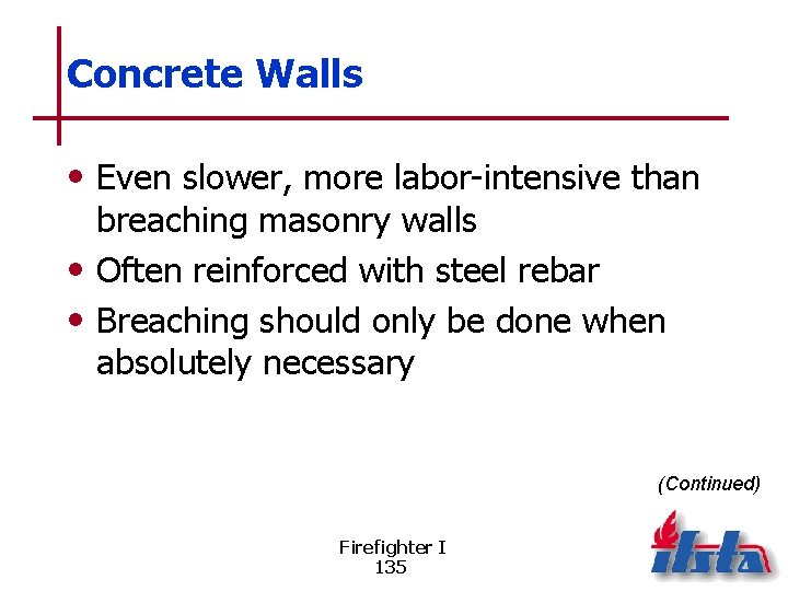 Concrete Walls • Even slower, more labor-intensive than breaching masonry walls • Often reinforced