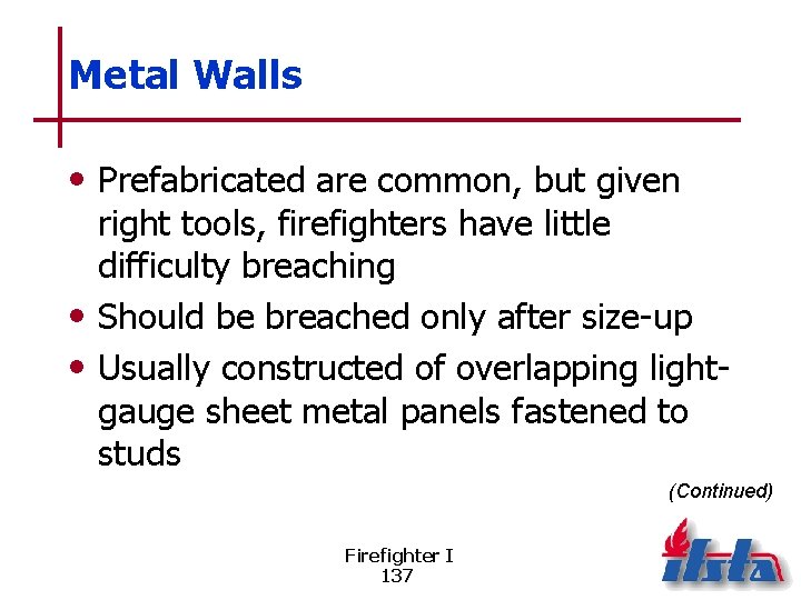 Metal Walls • Prefabricated are common, but given right tools, firefighters have little difficulty