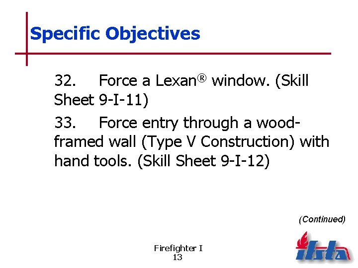 Specific Objectives 32. Force a Lexan® window. (Skill Sheet 9 -I-11) 33. Force entry