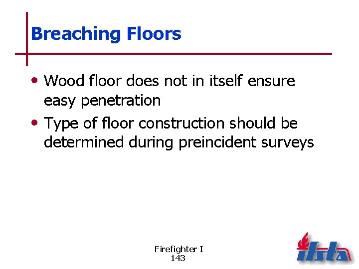 Breaching Floors • Wood floor does not in itself ensure easy penetration • Type