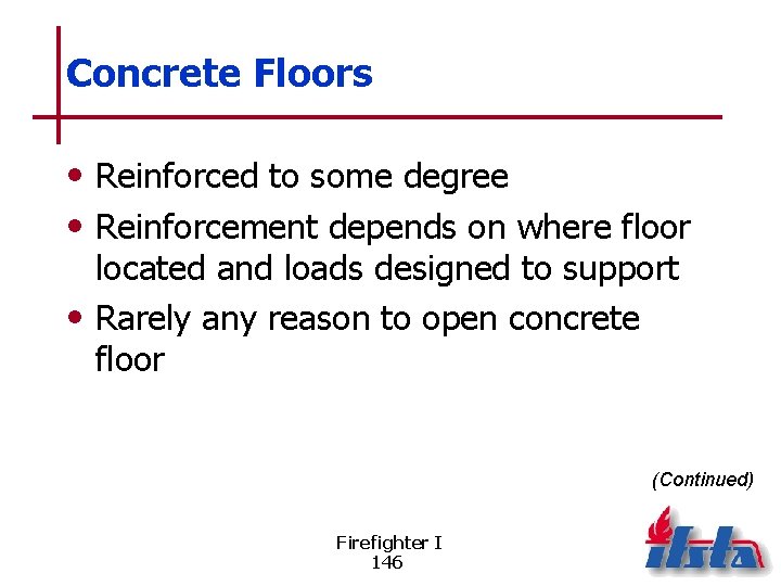 Concrete Floors • Reinforced to some degree • Reinforcement depends on where floor located