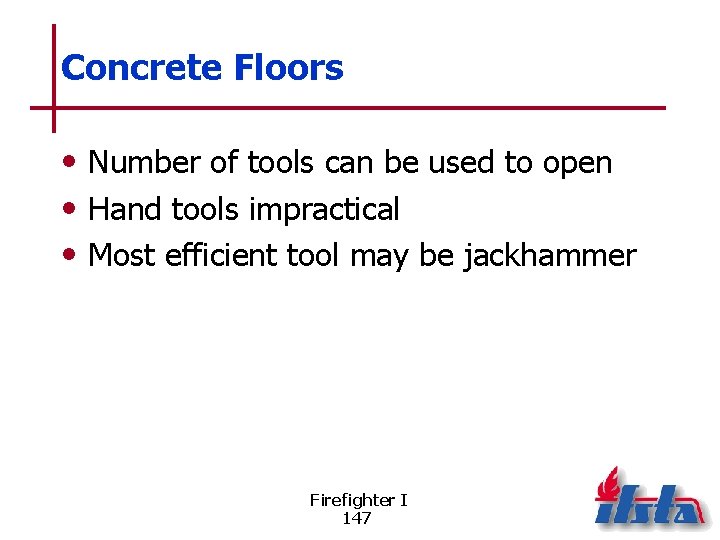 Concrete Floors • Number of tools can be used to open • Hand tools