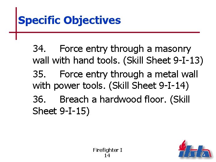 Specific Objectives 34. Force entry through a masonry wall with hand tools. (Skill Sheet