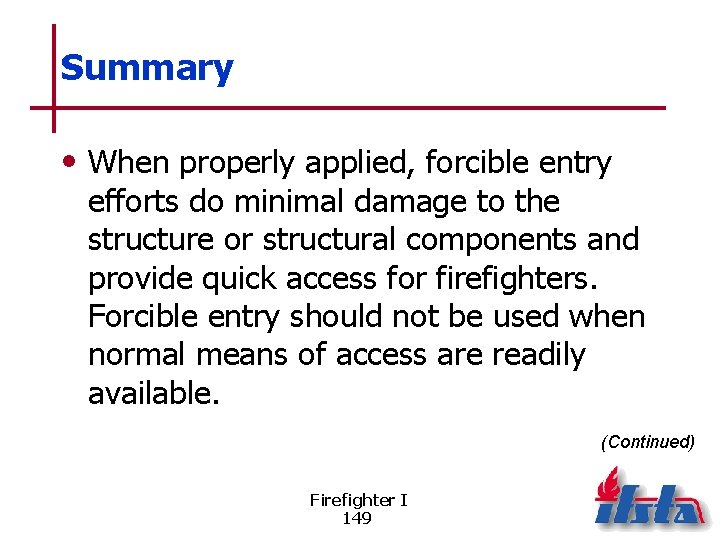 Summary • When properly applied, forcible entry efforts do minimal damage to the structure