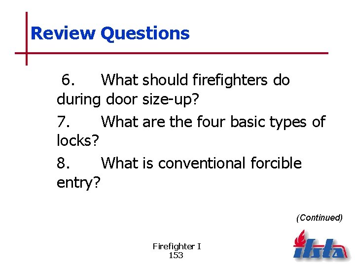 Review Questions 6. What should firefighters do during door size-up? 7. What are the