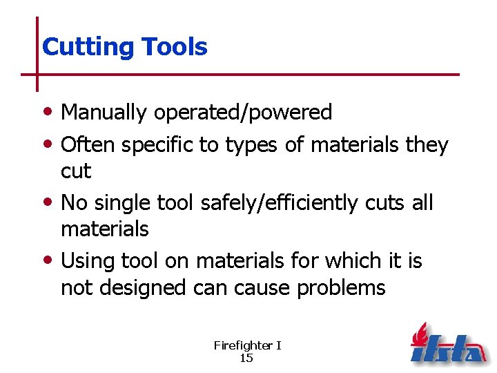 Cutting Tools • Manually operated/powered • Often specific to types of materials they cut