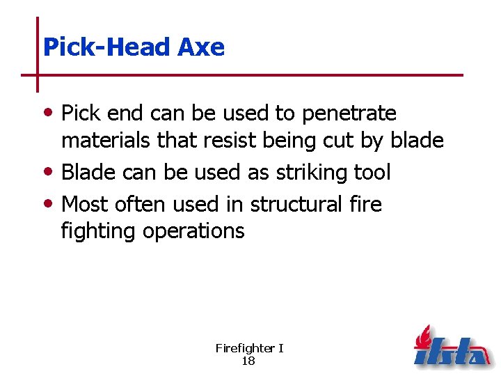 Pick-Head Axe • Pick end can be used to penetrate materials that resist being