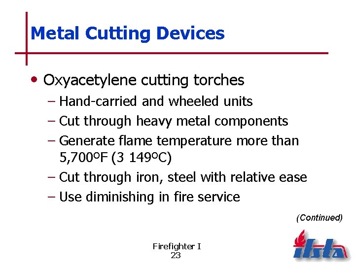 Metal Cutting Devices • Oxyacetylene cutting torches – Hand-carried and wheeled units – Cut