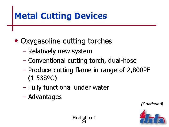 Metal Cutting Devices • Oxygasoline cutting torches – Relatively new system – Conventional cutting