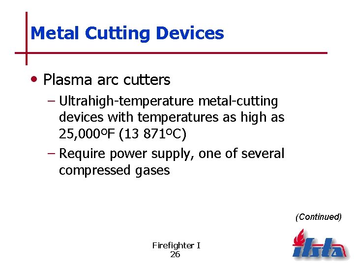 Metal Cutting Devices • Plasma arc cutters – Ultrahigh-temperature metal-cutting devices with temperatures as