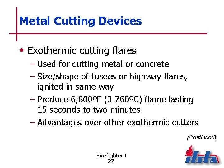 Metal Cutting Devices • Exothermic cutting flares – Used for cutting metal or concrete