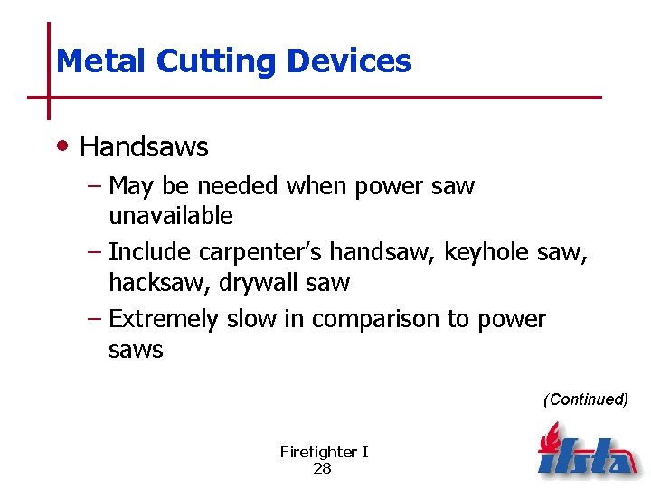 Metal Cutting Devices • Handsaws – May be needed when power saw unavailable –