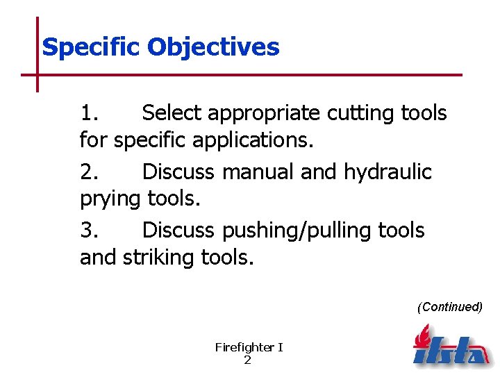 Specific Objectives 1. Select appropriate cutting tools for specific applications. 2. Discuss manual and