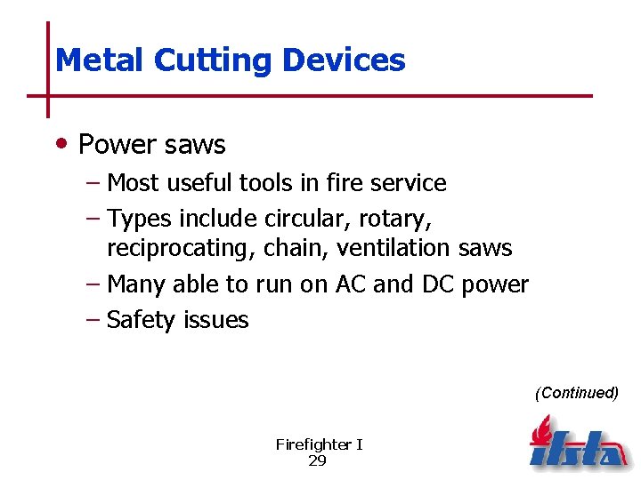 Metal Cutting Devices • Power saws – Most useful tools in fire service –